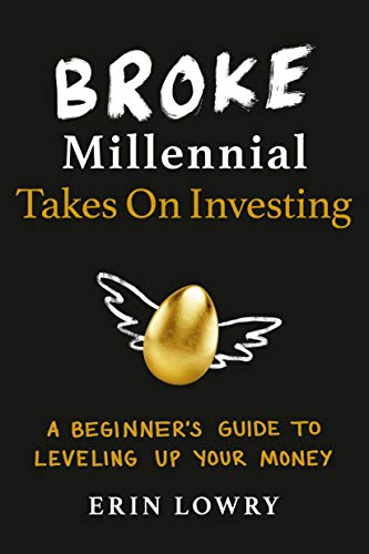 Broke Millennial Takes On Investing by Erin Lowry.